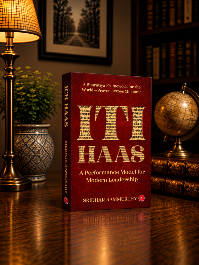 ITIHAAS: A PERFORMANCE MODEL FOR MODERN LEADERSHIP — Ancient Wisdom for Clear Thinking, Purposeful Action and Modern Leadership